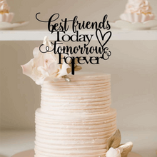 Load image into Gallery viewer, Cake Topper - Best Friends Today, Tomorrow &amp; Forever Silver Belle Design
