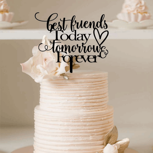 Cake Topper - Best Friends Today, Tomorrow & Forever Silver Belle Design